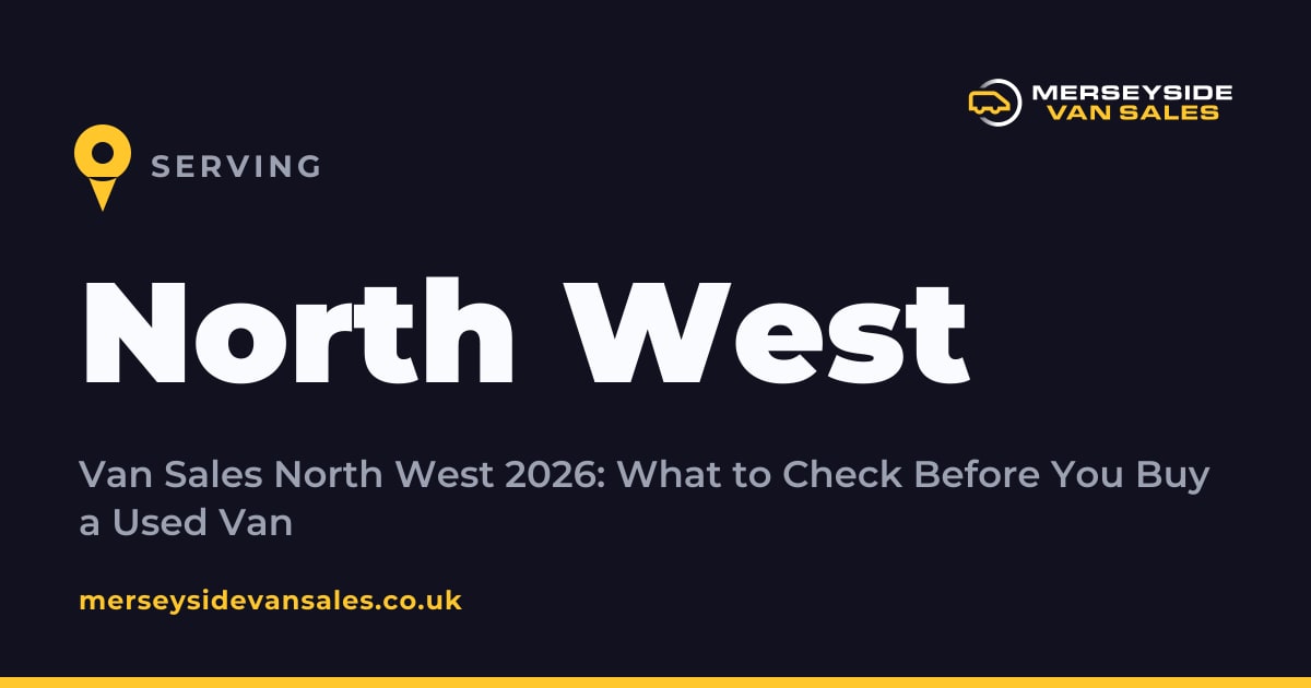 Buying a Used Van in the North West: What to Check 2026