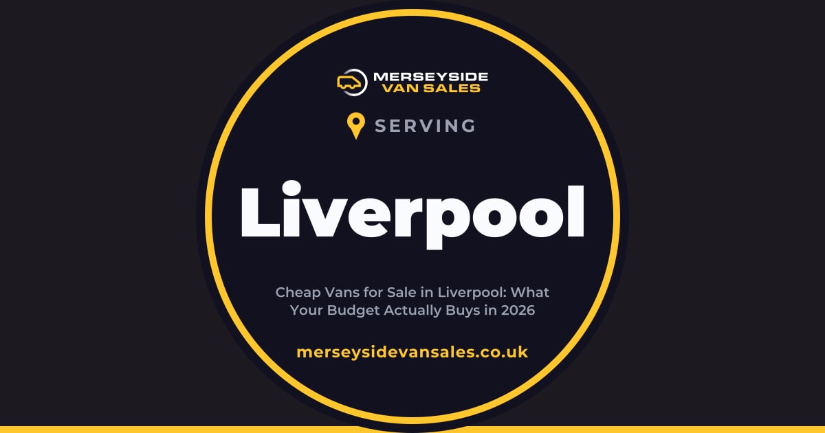Cheap Vans in Liverpool: What Your Budget Buys